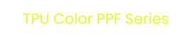 TPU Color PPF Series